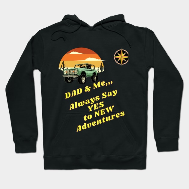 Dad & Me Always say YES to New Adventures Hoodie by Elite & Trendy Designs